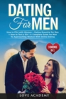 Image for Dating for Men (3 Books in 1) : How to Flirt with Women + Dating Essential for Men + How to Text a Girl: A Complete Guide for Men To Approaching Women With Online Dating