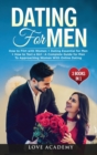 Image for Dating for Men (3 Books in 1) : How to Flirt with Women + Dating Essential for Men + How to Text a Girl: A Complete Guide for Men To Approaching Women With Online Dating