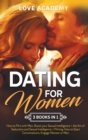 Image for Dating for Woman (3 Books in 1) : How to Flirt with Men, Boost your Sexual Intelligence + the Art of Seduction and Sexual Intelligence + Flirting: How to Start Conversations, Engage Women or Men