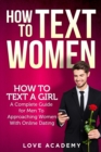 Image for How to Text Women : How To Text a Girl, A Complete Guide for Men To Approaching Women With Online Dating