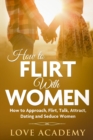 Image for How to Flirt with Women : How to Approach, Flirt, Talk, Attract, Dating and Seduce Women