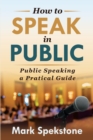 Image for How to Speak in Public : Public Speaking a Pratical Guide