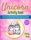 Image for Unicorn Activity Book for Girls Ages 6-7-8 : A Funny and Relaxing Workbook Game for Coloring, Dot to Dot, Puzzle, Word Search, Mazes and More !: A Funny and Relaxing Workbook Game for Coloring, Dot to