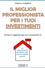 Image for impara a scegliere IL MIGLIOR PROFESSIONISTA PER I TUOI INVESTIMENTI. The best professional for your real estate investments HOUSES (ITALIAN VERSION)