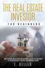 Image for The Real Estate Investor for Beginners : how to finance and investing with no money down up to be a millionaire in Realtor Business. Residential and commercial market