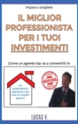 Image for impara a scegliere IL MIGLIOR PROFESSIONISTA PER I TUOI INVESTIMENTI. The best professional for your real estate investments HOUSES (ITALIAN VERSION)