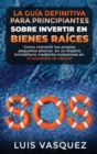 Image for LA GUIA DEFINITIVA PARA PRINCIPIANTES SOBRE INVERTIR EN BIENES RAICES. The ultimate beginners&#39; guide for real estate investing (SPANISH VERSION)