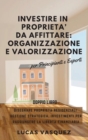 Image for Investire in Proprieta&#39; Da Affittare : ORGANIZZAZIONE E VALORIZZAZIONE.: DOUBLE BOOK The Real Estate Investor and the best professional for investing (ITALIAN VERSION). Disegnare proprieta residenzial