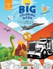 Image for The Big coloring book for kids age 4 - 5- 6, More than 150 images of Trucks Cars Planes Dinosaurs and More! 3 in 1