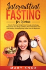 Image for Intermittent Fasting for Women : How to Promote Weight Loss through Autophagy, Rejuvenate Your Body and Mind, Prevent Diabetes and Live Healthy: A Step By Step Guide even for Beginners