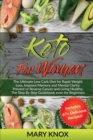 Image for Keto for Women : The Ultimate Low Carb Diet for Rapid Weight Loss, Improve Memory and Mental Clarity, Prevent or Reverse Cancer and Living Healthy: The Step By Step Guidebook even for Beginners
