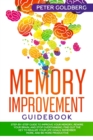Image for Memory Improvement Guidebook : Step-By-Step Guide to Improve Your Memory, Rewire Your Brain, and Stop Overthinking. Find Out the Key to Realize Your Life Goals, Remember More, and Be More Productive.