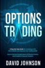 Image for Options Trading : A Step-By-Step Guide for Investing in the Stock Market and Improve Your Trading Skills. How to Set Up A Great Source of Passive Income and Establish Financial Freedom