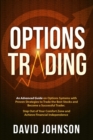 Image for Options Trading : An Advanced Guide on Options Systems with Proven Strategies to Trade the Best Stocks and Become a Successful Trader. Step Out of Your Comfort Zone and Achieve Financial Independence