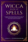 Image for Wicca Book of Spells : A Learning Guide for Magic Rituals and Wicca Spells to Understand the Book of Shadows, the Moon Magic and the Tarot. For Wiccan Beginners.
