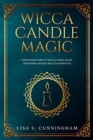 Image for Wicca Candle Magic : A Beginner&#39;s Guide to Wicca Candle Magic, With Simple Magick Spells and Rituals