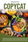 Image for Copycat Recipes : A Step-by-Step Guide to Making the Most Popular and Favorite Restaurant Dishes for Beginners. Discover how to Cook Beautiful Meals for Your Family Today !