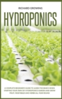 Image for Hydroponics : A Complete Beginner&#39;s Guide to learn the Basics When Starting Your Own DIY Hydroponics garden and grow fruit, vegetables and herbs all year round