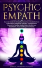 Image for Psychic Empath : Survival Guide for Empaths, Become a Healer Instead of Absorbing Negative Energies. Development, Telepathy, Healing Mediumship, Mindfulness, Meditation, Aura reading and Chakra