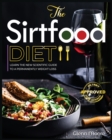 Image for The Sirtfood Diet : Learn the New Scientific Guide to Permanently Weight loss. Forget Intermittent Fasting and Start to boost your Energy while Burning Fat with a Complete Delicious Mediterranean Plan