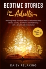 Image for Bedtime Stories for Adults : Relaxing Sleep Stories to Reduce Insomnia, Daily Stress, Anxiety, and Panic Attacks Ending with a Short Guided Meditation. For stressed-out Adults