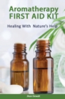 Image for Aromatherapy First Aid Kit - Healing With Nature&#39;s Help