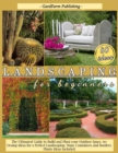 Image for Landscaping for Beginners : The Ultimated Guide to Build and Plant Your Outdoor Space. 60 Design Ideas for Perfect Landscaping. Many Containers and Borders Plants Ideas Included.
