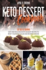 Image for Keto Desserts Cookbook : Top 100 Fat Burning, Easy And Delicious Keto Dessert Recipes To Reset Your Body Sugar And Reverse Disease