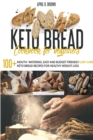 Image for Keto Bread Cookbook For Beginners : 100+ Mouth- Watering, Easy and Budget Friendly Low-Carb Keto Bread Recipes for Healthy Weight Loss