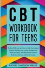 Image for CBT Workbook For Teens : The Best Skills and Activities to Help You Conquer Negative Thinking and Anxiety. Manage Your Moods and Boost Your Self-Esteem to Stress Reduction, Shyness and Social Anxiety.