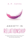 Image for Anxiety in Relationship : The Ultimate Toolkit to Relieve From Anxiety, Stress, Shyness, Depression and Phobias to Stop Worrying About Relationships.