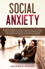 Image for Social Anxiety : Proven strategies for overcoming your fear, calm anxiety, stop worrying, build a deep sense of confidence and self-esteem and reach a more fulfilling social life