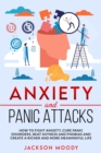 Image for Anxiety And Panic Attacks : How to fight anxiety, cure panic disorders, beat shyness and phobias and create a richer and more meaningful life