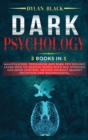 Image for Dark Psychology : 3 BOOKS in 1: Manipulation, Persuasion and Dark Psychology. Learn How To Analyze People With NLP, Hypnosis and Mind Control. Defend Yourself Against Deception and Brainwashing.