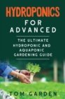 Image for Hydroponics for Advanced : The Ultimate Hydroponic and Aquaponic Gardening Guide