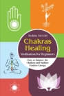 Image for Chakras Healing Meditation for Beginners : How to Balance the Chakras and Radiate Positive Energy