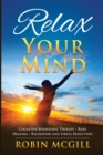 Image for Relax Your Mind : Cognitive Behavioral Therapy + Reiki Healing + Relaxation and Stress Reduction