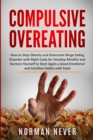 Image for Compulsive Overeating : How to Stop Obesity and Overcome Binge Eating Disorder with Right Code for Develop Mindful and Nurture Yourself to Start Again a Good Emotional and Intuitive Habits with Food