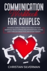 Image for Communication Workbook for Couples : Enhance Conflict Resolution Skills in your Marriage, Build a Strong Relationship and Lasting Love through Dialectical Behavior Therapy