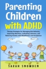 Image for Parenting Children with ADHD : Therapy Strategies for Managing Kids Behavior, Improving Attention, Cultivating Calmness, and Reducing Anxiety with Mindfulness and Acceptance