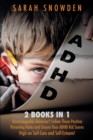 Image for ADHD : 2 Books in 1: Unmanageable Behavior? Follow These Positive Parenting Rules and Ensure Your ADHD Kid Scores High on Self-Care and Self-Esteem!