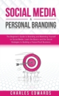 Image for Social Media &amp; Personal Branding : The Beginner&#39;s Guide to Branding and Marketing Yourself on Social Media. Learn the Basics and the Secret Strategies to Building a Future-Proof Business.