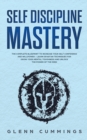 Image for Self Discipline Mastery : The Complete Blueprint to Increase Your Self Confidence and Willpower - Learn Spartan Techniques for Grow Your Mental Toughness and Unlock the Power of the Mind