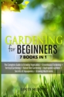 Image for Gardening for Beginners : 7 Books in 1 - The Complete Guide to Grow Vegetables + Greenhouse gardening + Vertical gardening + Raised bed + Hydroponic Gardens + Aquaponics secrets + Growing Mushorooms