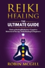 Image for Reiki Healing the Ultimate Guide : Chakras Healing Meditation + Cognitive Behavioral Therapy + Reiki Healing for Beginners