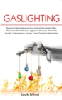 Image for Gaslighting : Recognize Manipulative and How to Avoid the Gaslight Effect. Narcissistic Abuse Recovery, Aggressive Narcissist, Personality disorder, Codependency, Empath, and Covert emotional Manipula