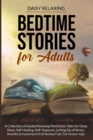 Image for Bedtime Stories for Adults : A Collection of Guided Relaxing Meditation Tales for Deep Sleep, Self-Healing, Self-Hypnosis, Letting Go of Stress, Anxiety &amp; Insomnia to Fall Asleep Fast. For Grown-Ups