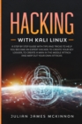 Image for Hacking with Kali Linux : A Step by Step Guide with Tips and Tricks to Help You Become an Expert Hacker, to Create Your Key Logger, to Create a Man in the Middle Attack and Map Out Your Own Attacks