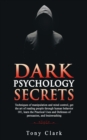 Image for Dark Psychology Secrets : Techniques of manipulation and mind control, get the art of reading people through human behavior 101, learn the Practical Uses and Defenses of persuasion and brainwashing.
