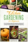 Image for Kitchen Gardening For Beginners : Enjoy Your Home-Grown Food and Design Your Backyard Like an Amazing Landscape of Fruits and Vegetables, Plan and Plant The Best Flavors For Your Kitchen